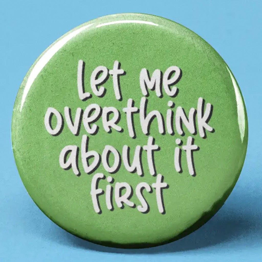 Let Me Overthink About it First Button.