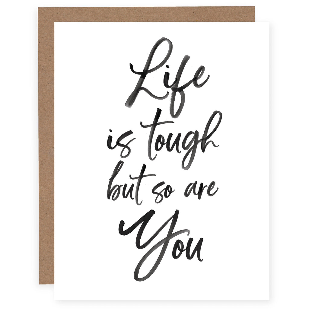 Life is Tough But So Are You Card.