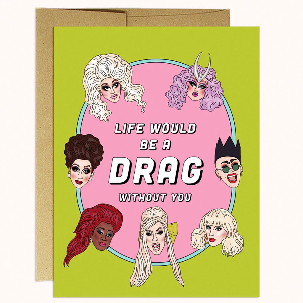 Life Would Be a Drag Without You Card.