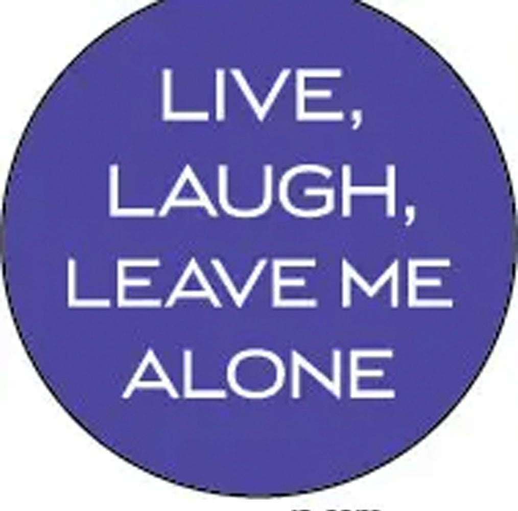 Live, Laugh, Leave Me Alone Button.