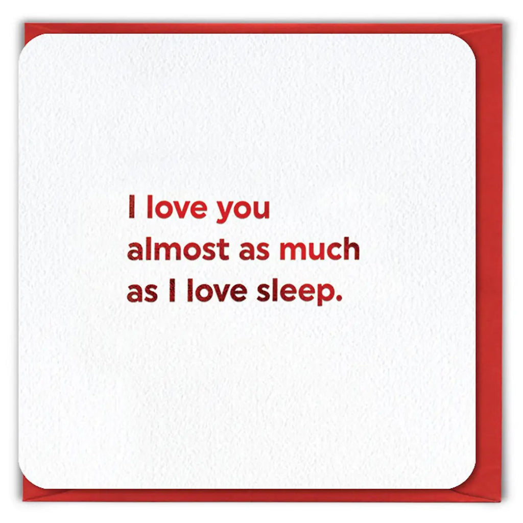 Love You As Much As Sleep Card.