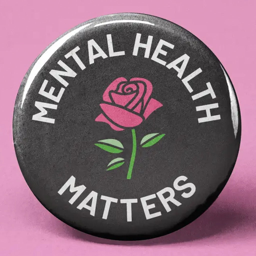 Mental Health Matters Rose Button.