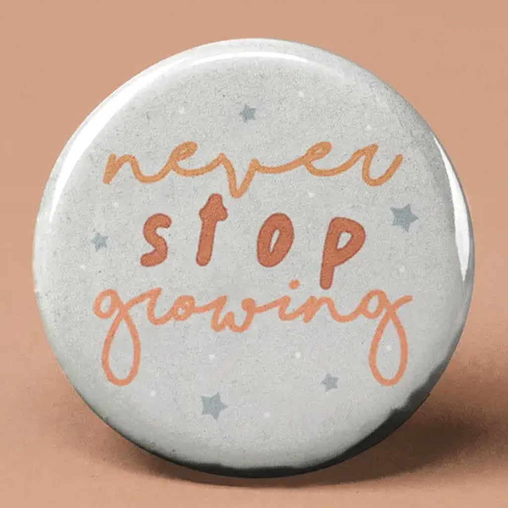 Never Stop Growing Button | The Pin Pal Club – Outer Layer