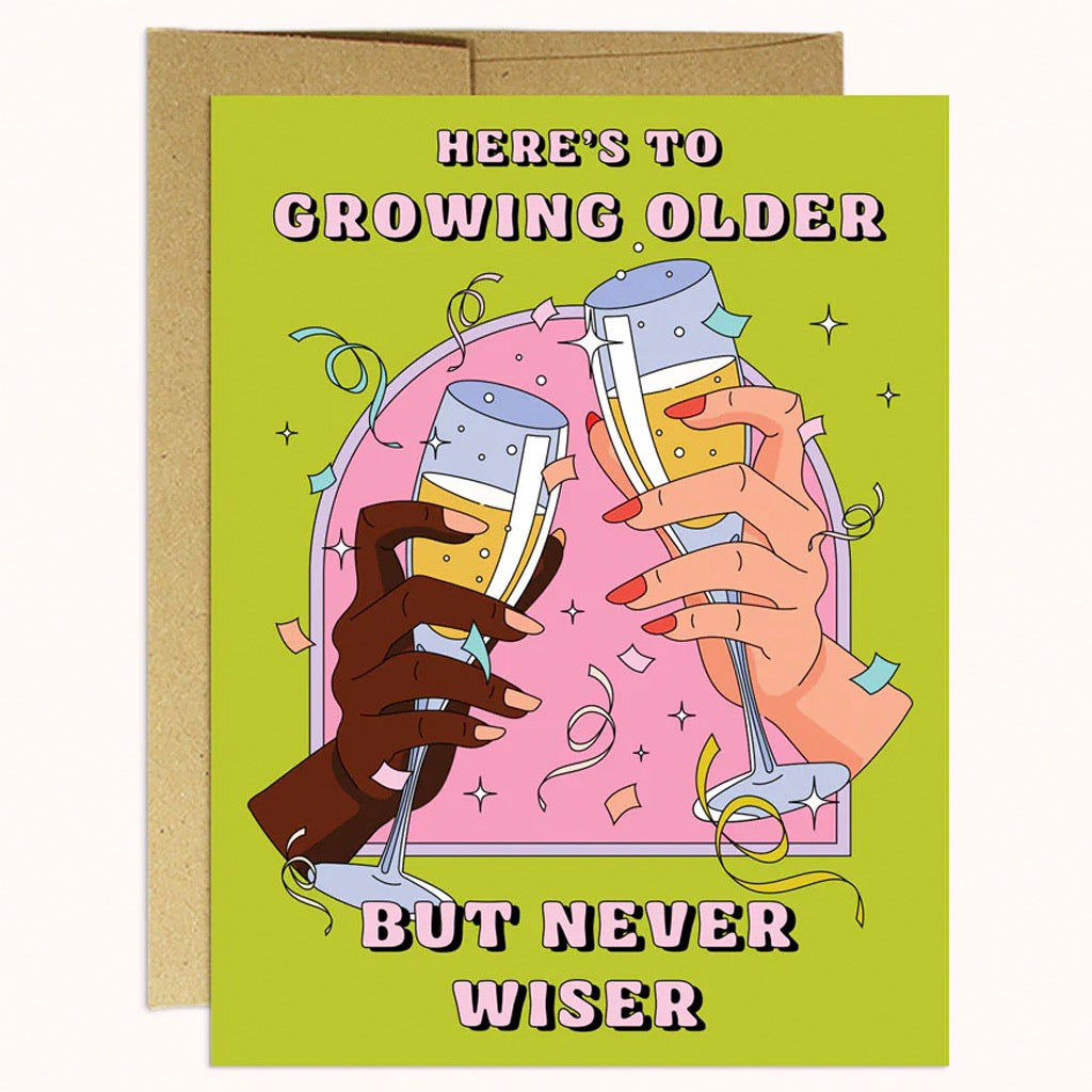 Older But Never Wiser.