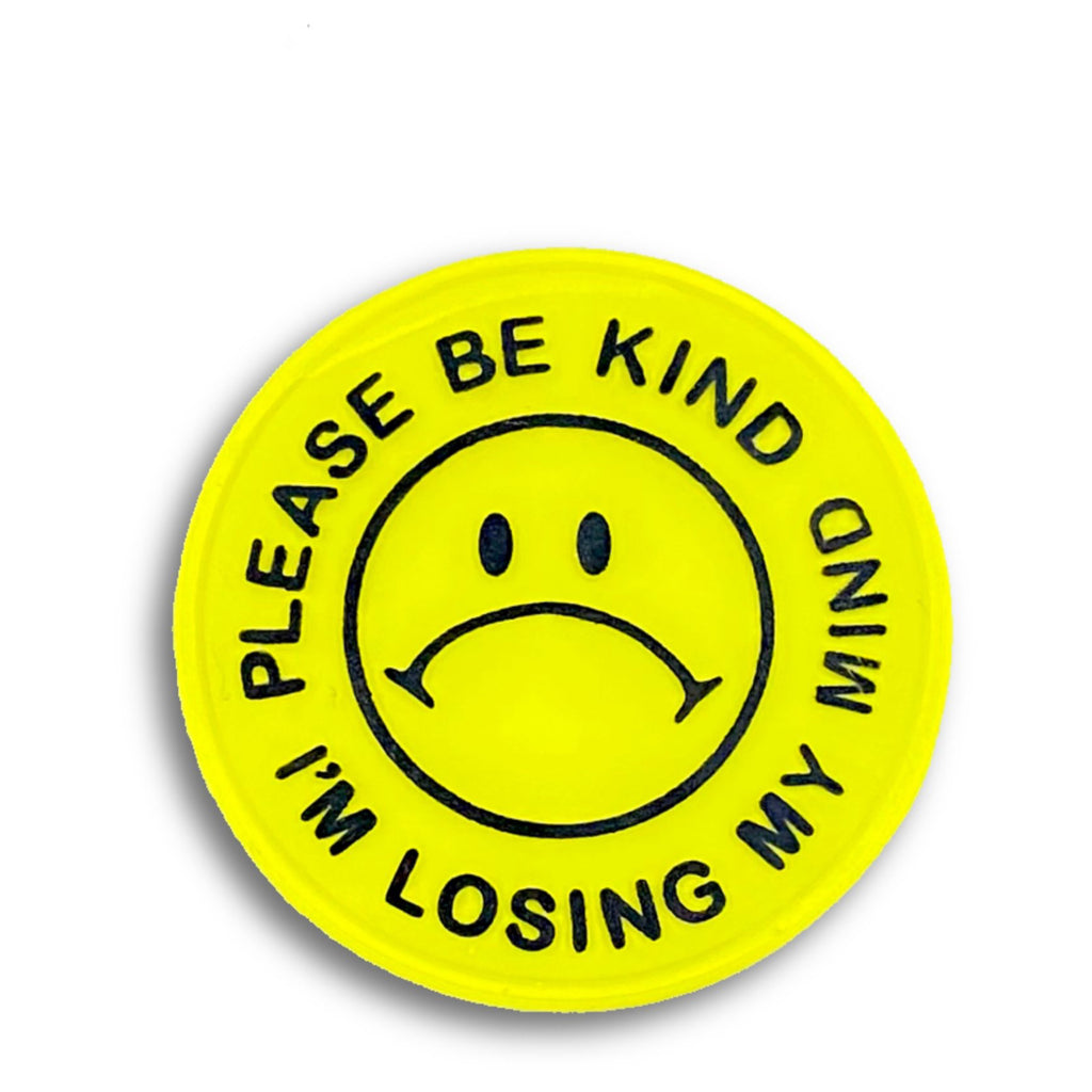 Please Be Kind Im Losing My Mind Pin