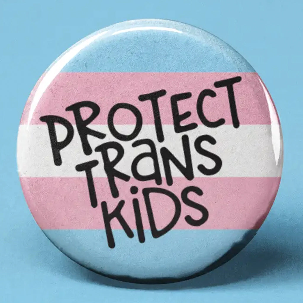 Protect Trans Kids Button.