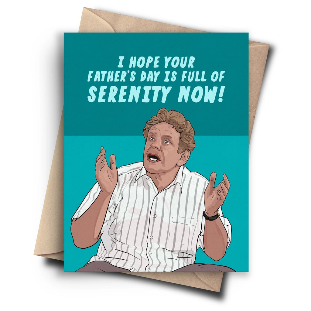 Seinfeld Serenity Now Father's Day Card.