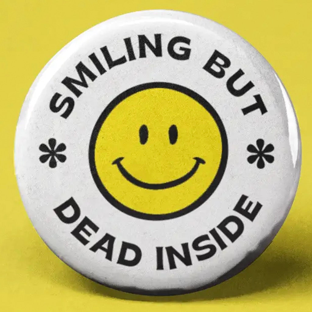 Smiling But Dead Inside Button.