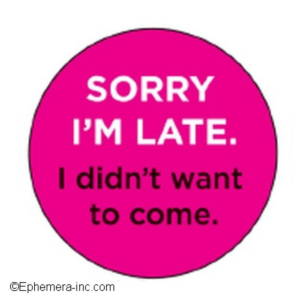 Sorry Im Late Button