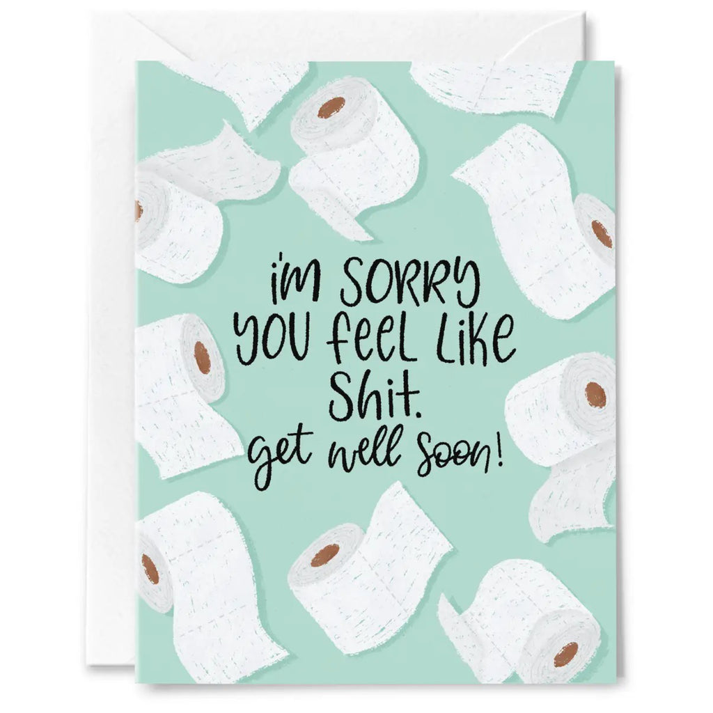 Sorry You Feel Like Shit Get Well Card.