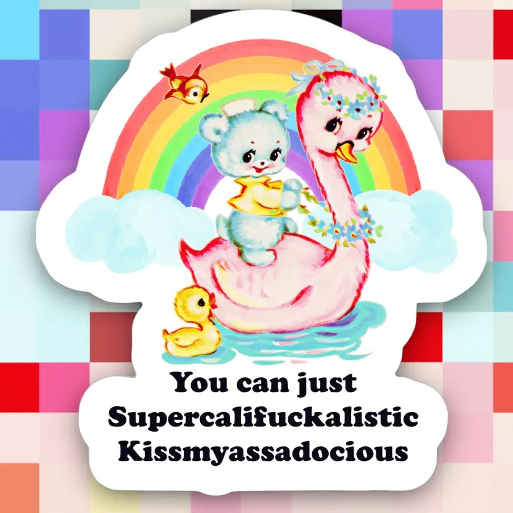 Supercalifuckalistic Kissmyassadocious Sticker.