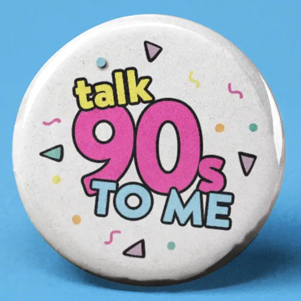 Talk 90s to Me Button.
