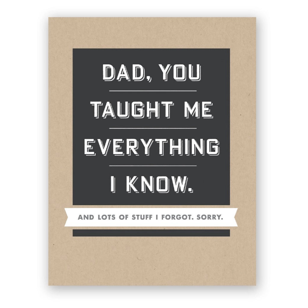 Taught Me Everything I KNow Fathers Day Card