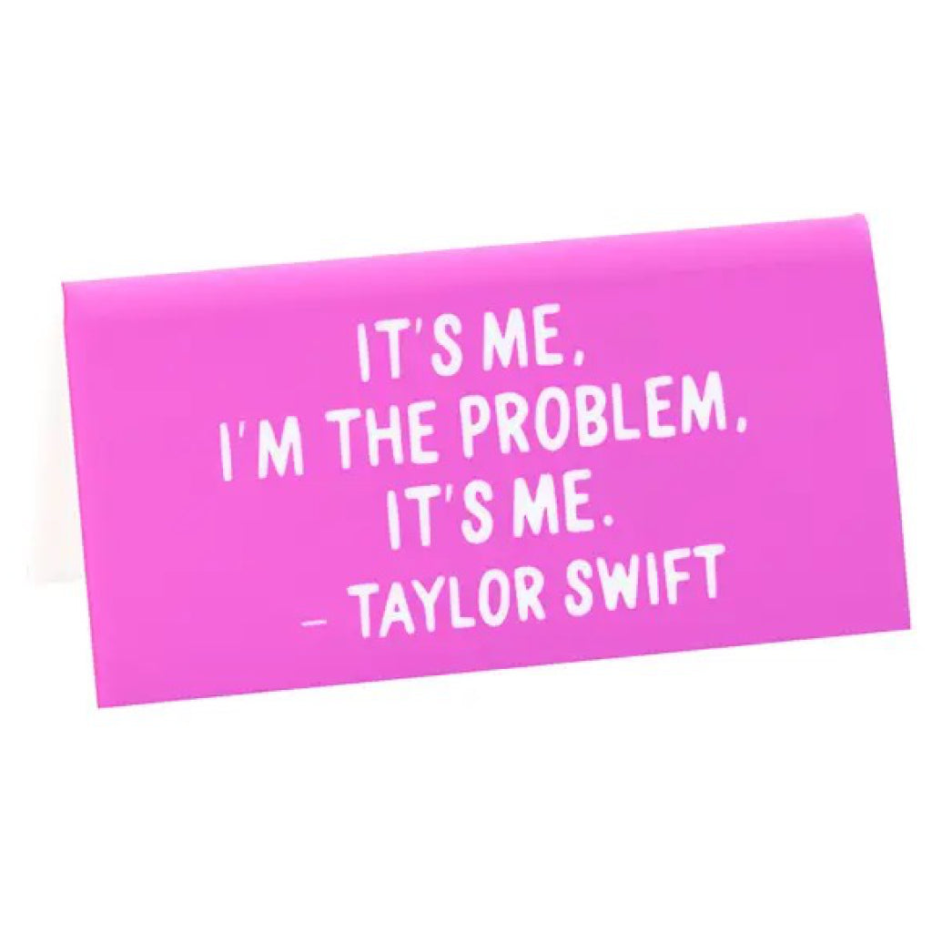 Taylor It's Me, I'm The Problem Desk Sign.