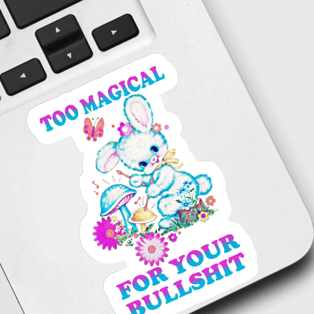 Too Magical For Your Bullshit Sticker on computer.