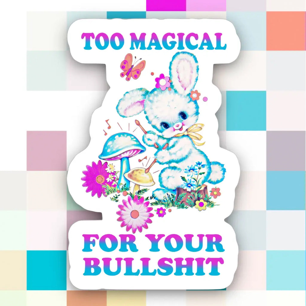 Too Magical For Your Bullshit Sticker.