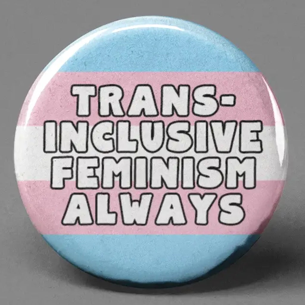 Trans-Inclusive Feminism Button | The Pin Pal Club – Outer Layer