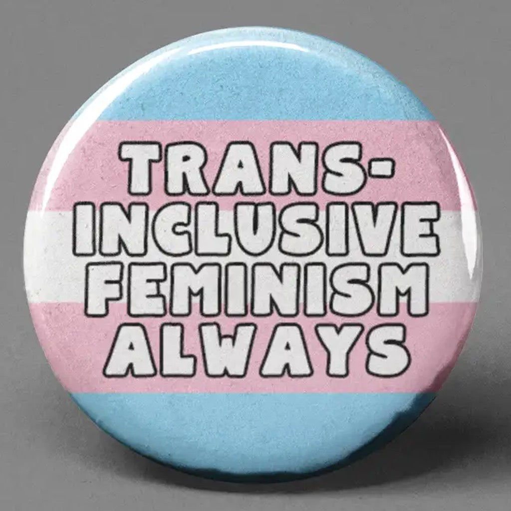 Trans-Inclusive Feminism Button.