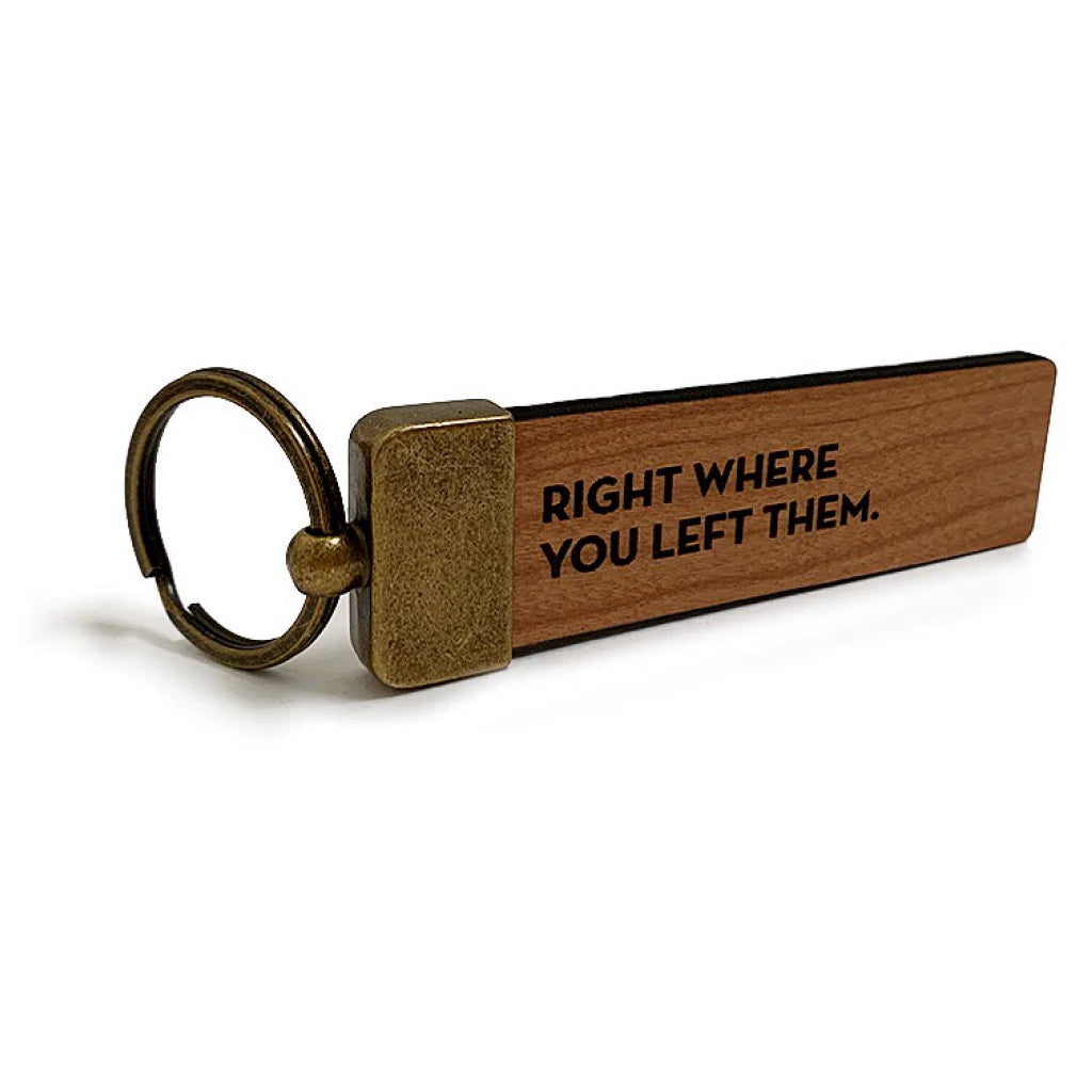 Exactly Where You Need to Be Keychain
