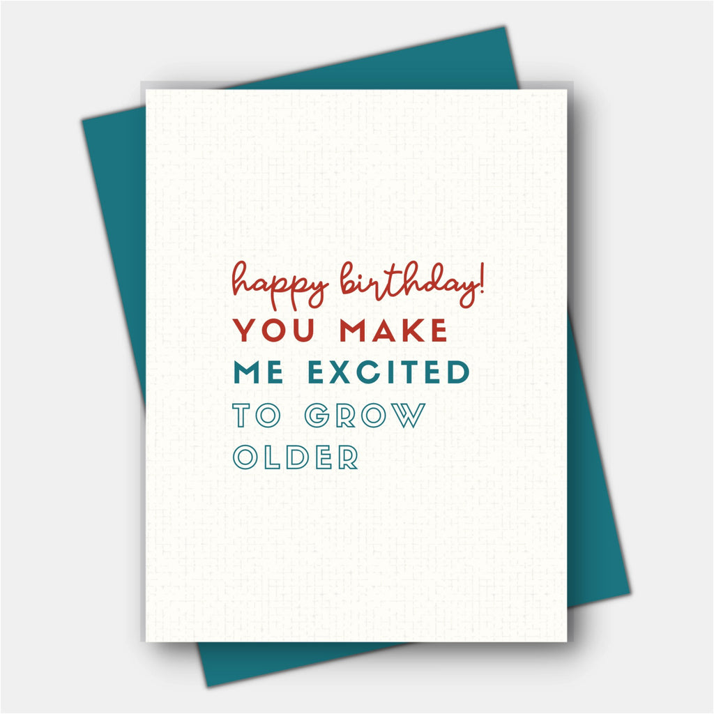 You Make Me Excited to Grow Older Card.