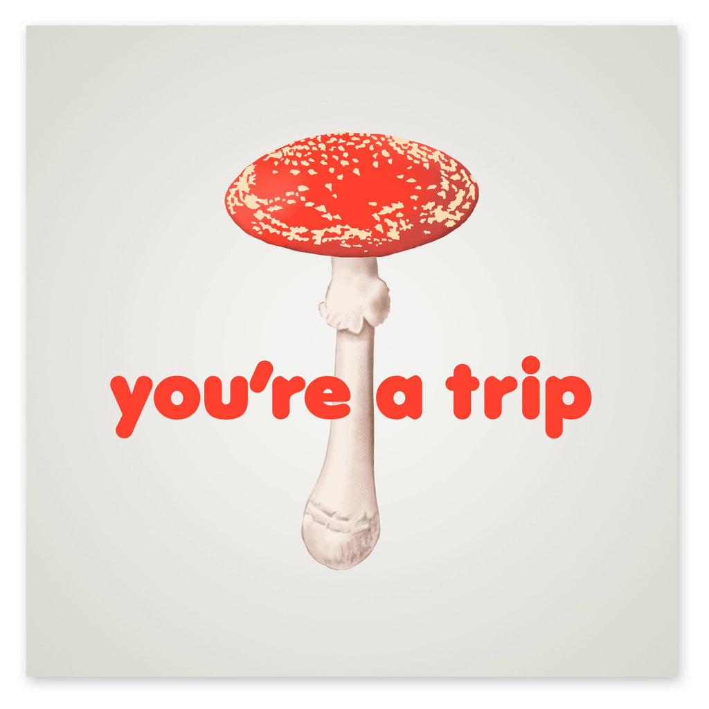 Youre A Trip Mushroom Card