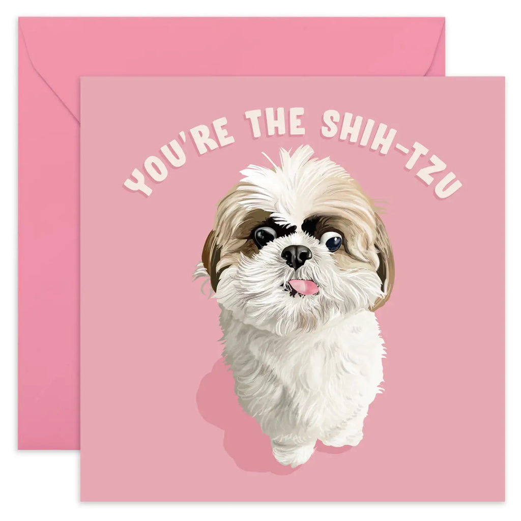 You're The Shih-Tzu Card.